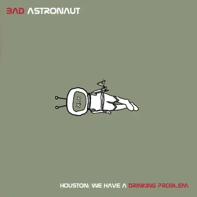 Houston: We Have a Drinking Problem - Bad Astronaut