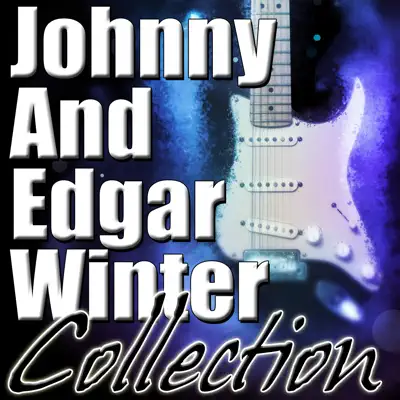 Johnny and Edgar Winter Collection - Johnny Winter Johnny and Edgar Winter Collection - Johnny Winter