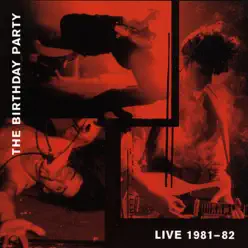 Live 1981-82 - The Birthday Party