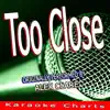 Too Close (Originally Performed By Alex Clare) [Karaoke Version] song lyrics