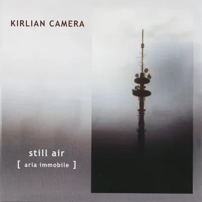 Still Air - Aria Immobile - Kirlian Camera Still Air - Aria Immobile - Kirlian Camera