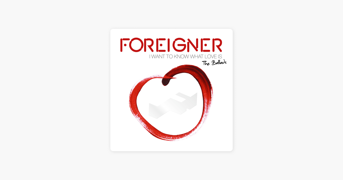 Foreigner i want to know what Love is.