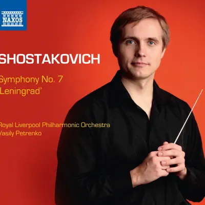 Shostakovich: Symphony No. 7, "Leningrad" - Royal Liverpool Philharmonic Orchestra Shostakovich: Symphony No. 7, "Leningrad" - Royal Liverpool Philharmonic Orchestra