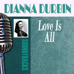 Love Is All - Deanna Durbin Love Is All - Deanna Durbin