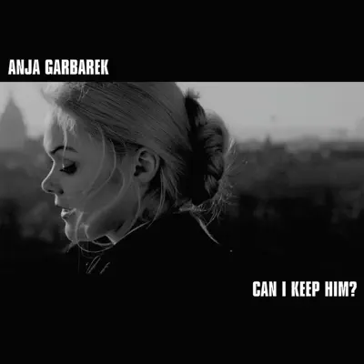 Can I Keep Him? - Single - Anja Garbarek
