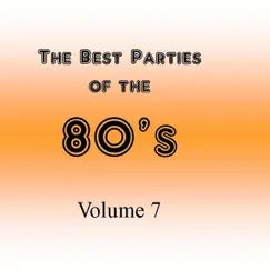 The Best Parties of the 80's, Vol. 7 by Javier Martinez Maya album reviews, ratings, credits