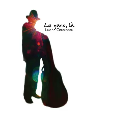 Le gars, là - Luc Cousineau