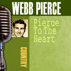 Pierce to the Heart - Webb Pierce