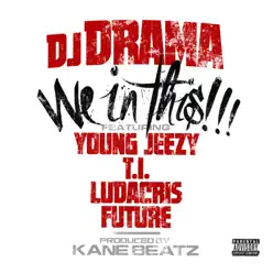 We In This (feat. Young Jeezy, T.I., Ludacris & Future) - Single - Dj Drama