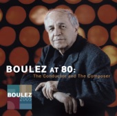 Pierre Boulez At 80: The Conductor and the Composer