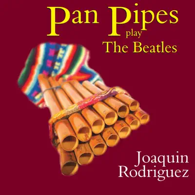 Pan Pipes Play The Beatles - Joaquín Rodriguez