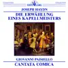 Haydn: Die Ernwahlunk Eines Kapellmeisters - Paisiello: Cantata Comica (Hungaroton Classics) album lyrics, reviews, download