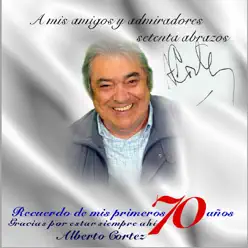 Recuerdo de Mis Primeros 70 Años - Alberto Cortez