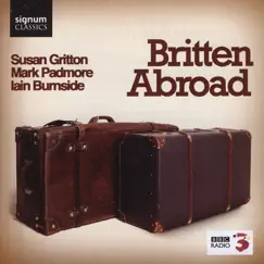 Britten Abroad by Iain Burnside, Mark Padmore & Susan Gritton album reviews, ratings, credits