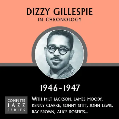 Complete Jazz Series 1946 - 1947 - Dizzy Gillespie Complete Jazz Series 1946 - 1947 - Dizzy Gillespie