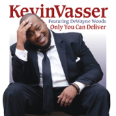 Only You Can Deliver (feat. DeWayne Woods) - Kevin Vasser