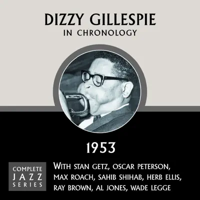 Complete Jazz Series 1953 - Dizzy Gillespie Complete Jazz Series 1953 - Dizzy Gillespie