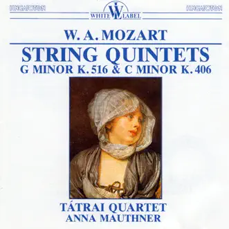 W. A. Mozart: String Quintets K.516, 406 by Tátrai Quartet & Anna Maunther album reviews, ratings, credits