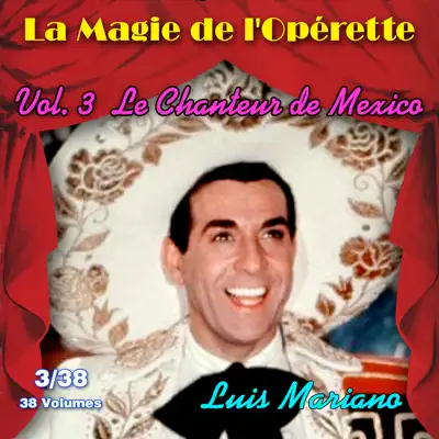 Le chanteur de Mexico - La Magie de l'Opérette en 38 volumes - Vol. 3/38 - Luis Mariano