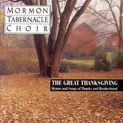 The Great Thanksgiving - Hymns and Songs of Thanks and Brotherhood - Mormon Tabernacle Choir