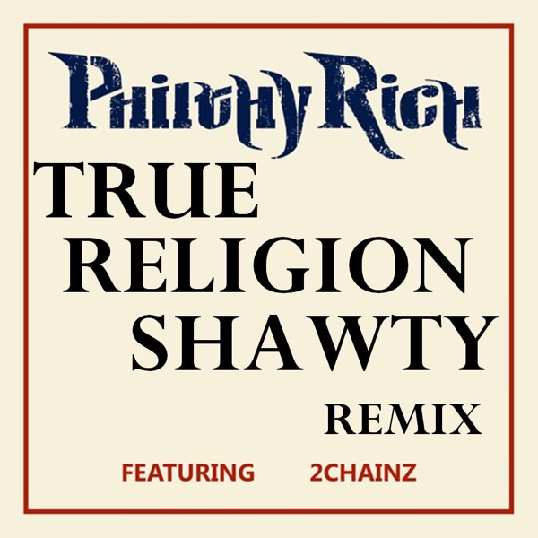 True Religion Shawty (feat. 2 Chainz) [Remix] - Single - Philthy Rich