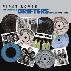 First Loves: The Complete Drifters Singles 1972-1980 - The Drifters