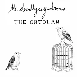 The Ortolan - The Deadly Syndrome