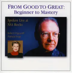From Good to Great: Beginner to Mastery by Robert Fripp & Patricia Fripp album reviews, ratings, credits