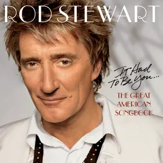 It Had to Be You... The Great American Songbook by Rod Stewart album reviews, ratings, credits