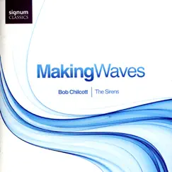 Making Waves by Iain Farrington, The Sirens & Bob Chilcott album reviews, ratings, credits