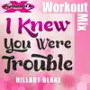 I Knew You Were Trouble (Workout Mix) - Single album lyrics, reviews, download