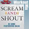 Scream & Shout [Workout Mix] - Single (feat. Daja) album lyrics, reviews, download