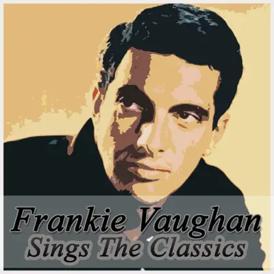 Frankie Vaughan Sings The Classics - Frankie Vaughan Frankie Vaughan Sings The Classics - Frankie Vaughan