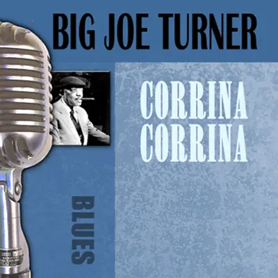 Corrina Corrina - Big Joe Turner Corrina Corrina - Big Joe Turner