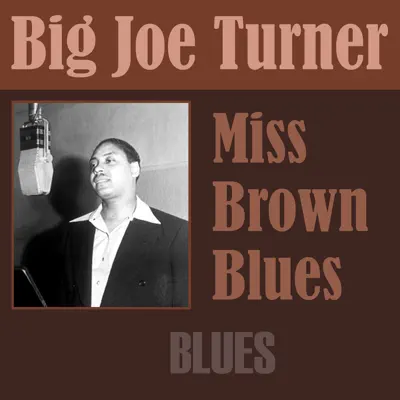 Miss Brown Blues - Big Joe Turner