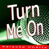 Turn Me On (Originally Performed By David Guetta) [Karaoke Version] - Single album lyrics, reviews, download