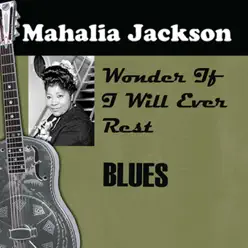 I Wonder If I Will Ever Rest - Mahalia Jackson