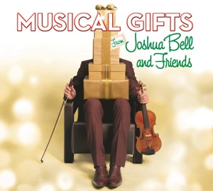 Musical Gifts from Joshua Bell and Friends
