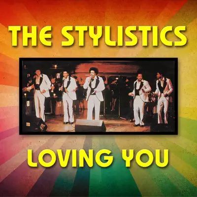 Loving You - The Stylistics Loving You - The Stylistics