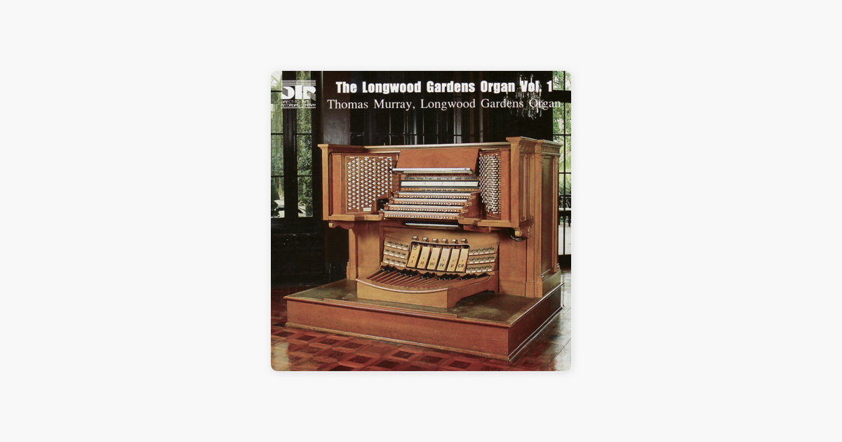 The Longwood Gardens Organ Volume 1 By Thomas Murray On Apple Music