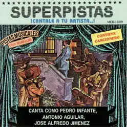 Superpistas - Canta Como Pedro Infante, Antonio Aguilar, Jose Alfredo Jimenez - José Alfredo Jiménez
