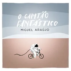 O Capitão Fantástico - Single - Miguel Araújo