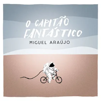 O Capitão Fantástico - Single - Miguel Araújo