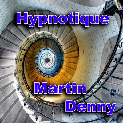 Hypnotique - Martin Denny Hypnotique - Martin Denny