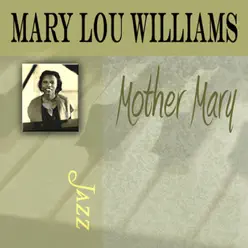 Mother Mary - Mary Lou Williams Mother Mary - Mary Lou Williams