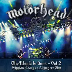 The World Is Ours, Vol. 2 - Anyplace Crazy As Anywhere Else (Live) - Motörhead