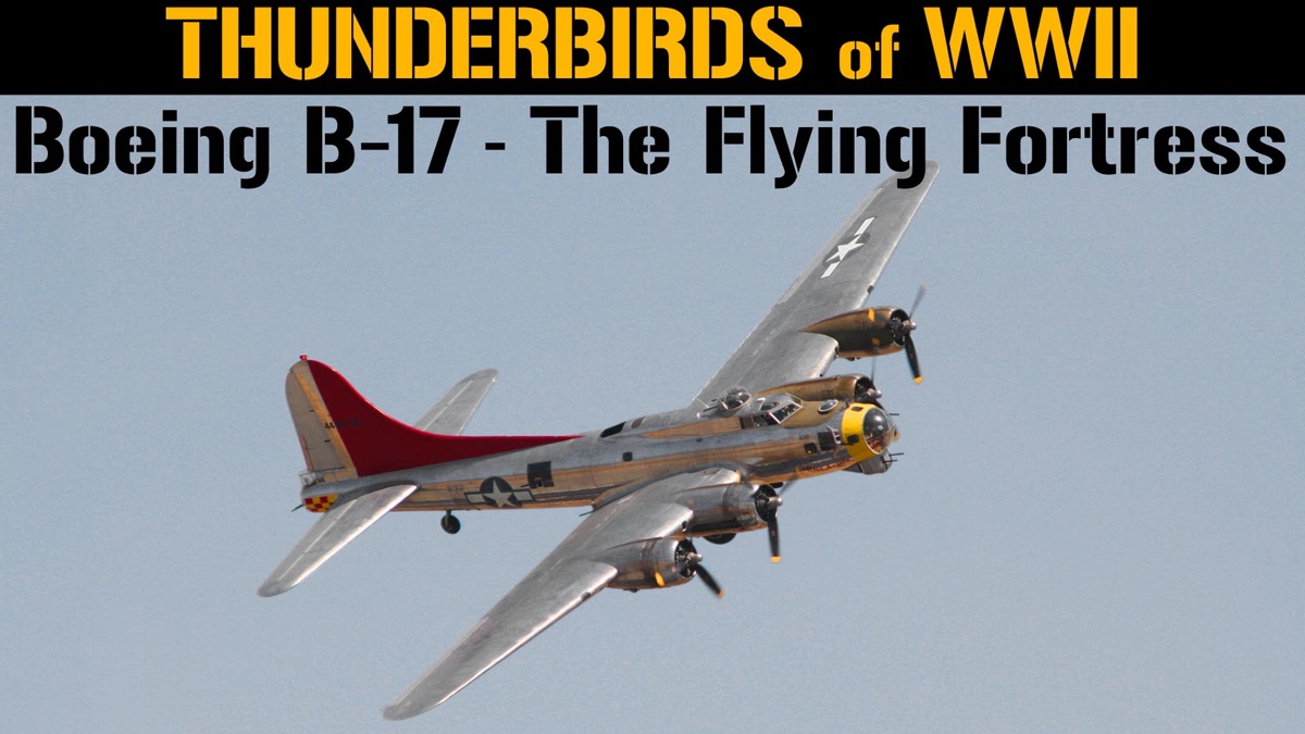 Thunderbirds Of WWII: Boeing B-17 - The Flying Fortress - Apple TV