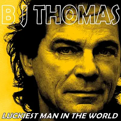 Luckiest Man in the World - B. J. Thomas