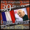 The Unforgettable Voices: 30 Best Of Charles Aznavour and The Famous French Singers