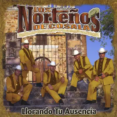 Llorando Tu Ausencia - Los Norteños de Cosala
